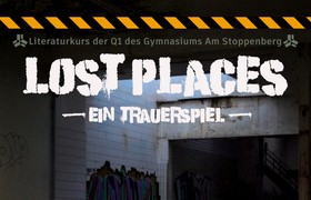 Der Literaturkurs der Q1 präsentiert: LOST PLACES
